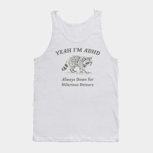 Yeah I'm ADHD, Raccoon T Shirt, Weird T Shirt, Meme T Shirt, Trash Panda T Shirt, Unisex Tank Top